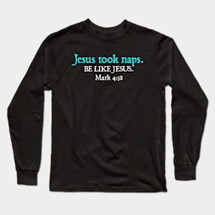 Jesus Took Naps Long Sleeve T-Shirt